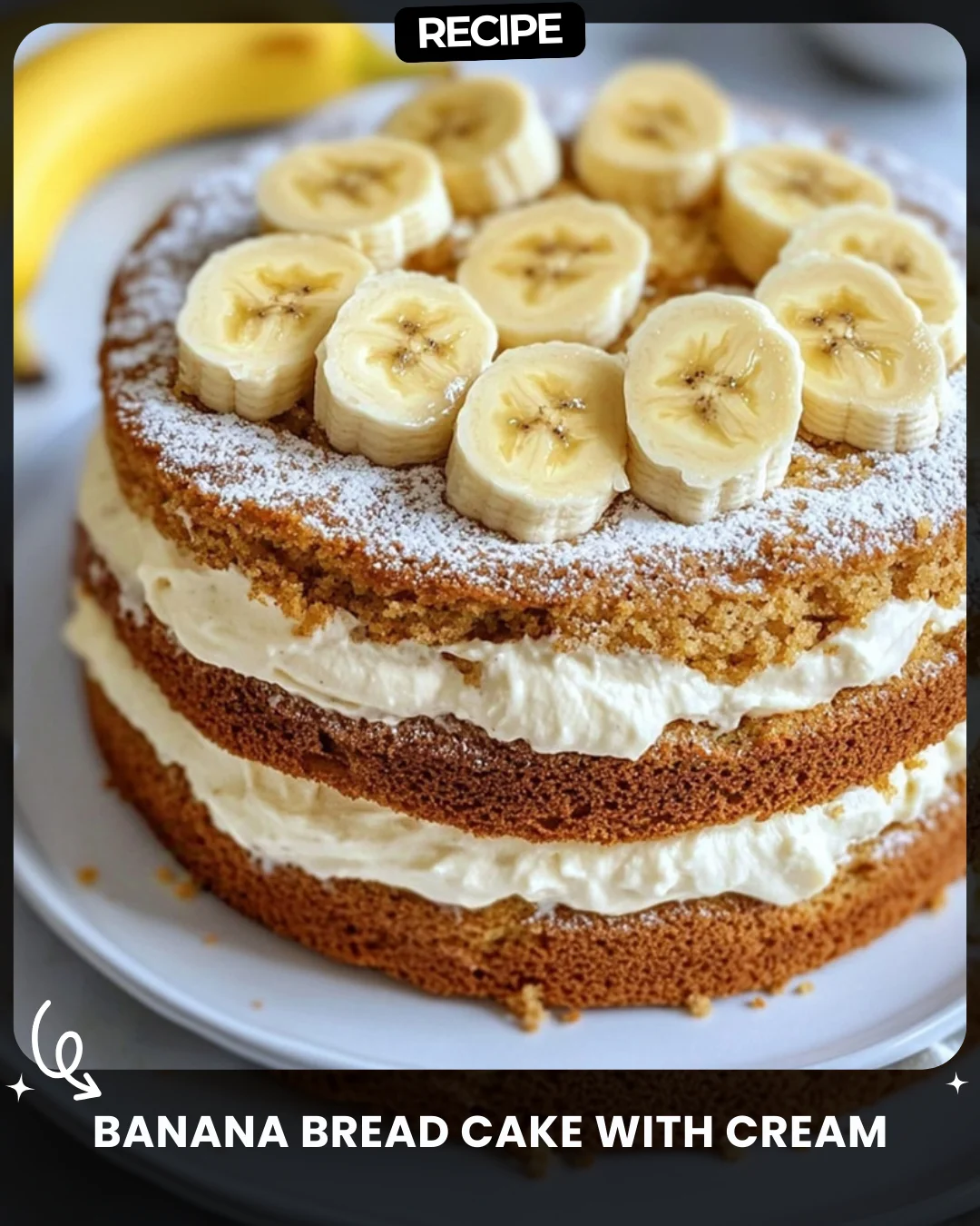 Banana Bread Cake with Cream