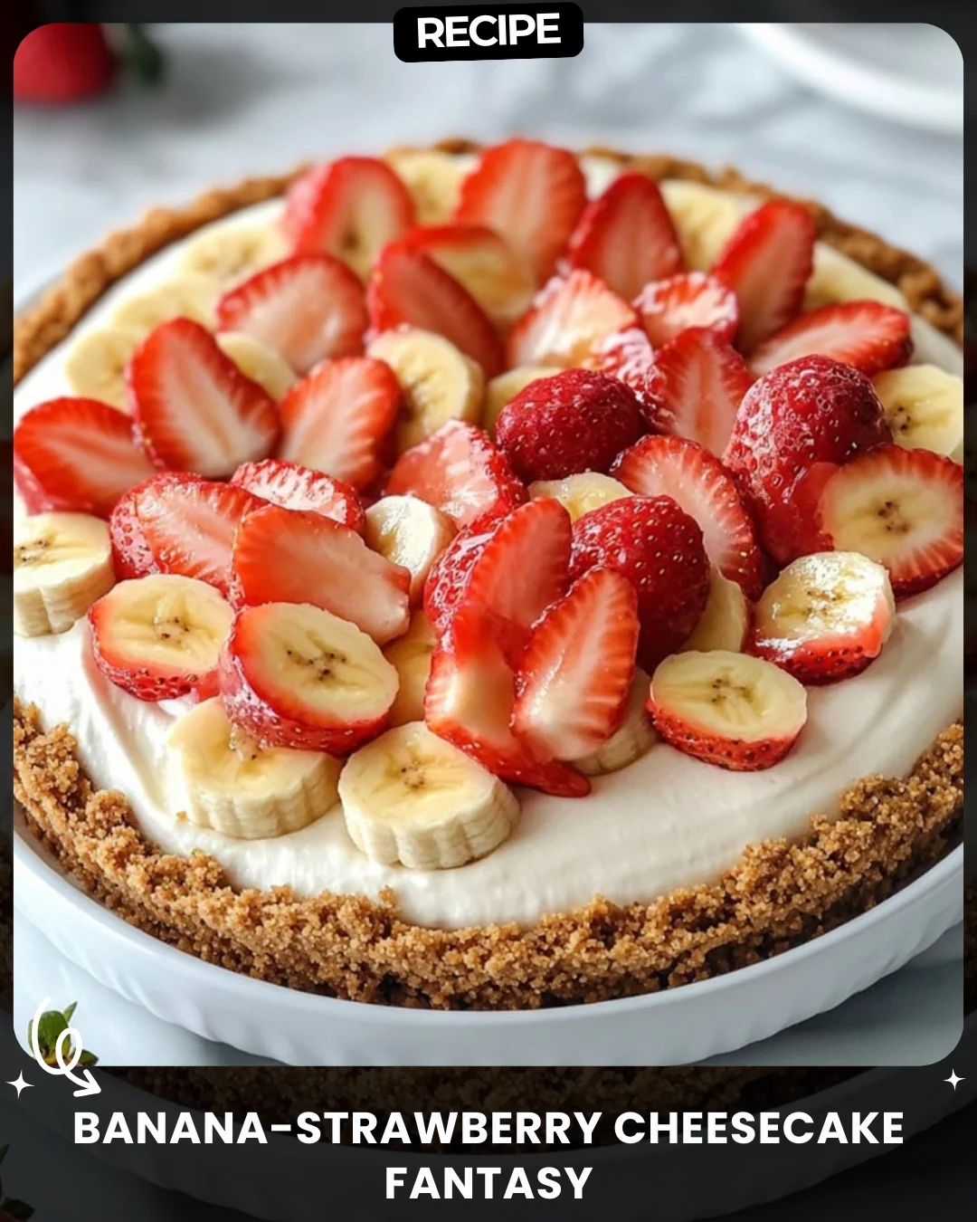 Banana-Strawberry Cheesecake Fantasy