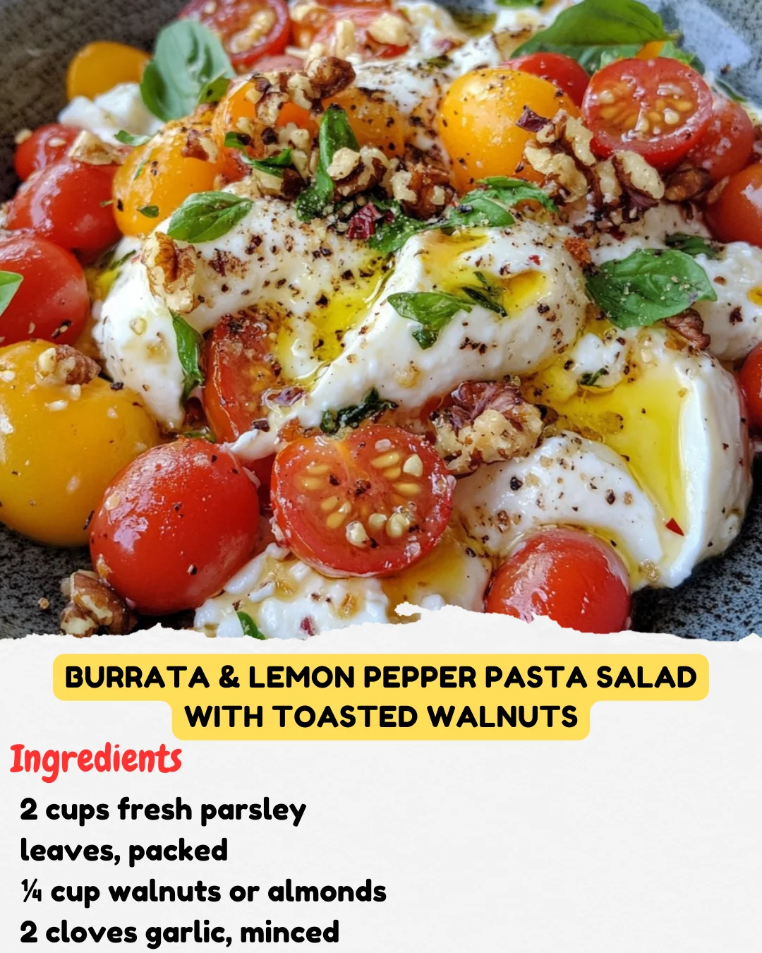 Burrata & Lemon Pepper Pasta Salad with Toasted Walnuts