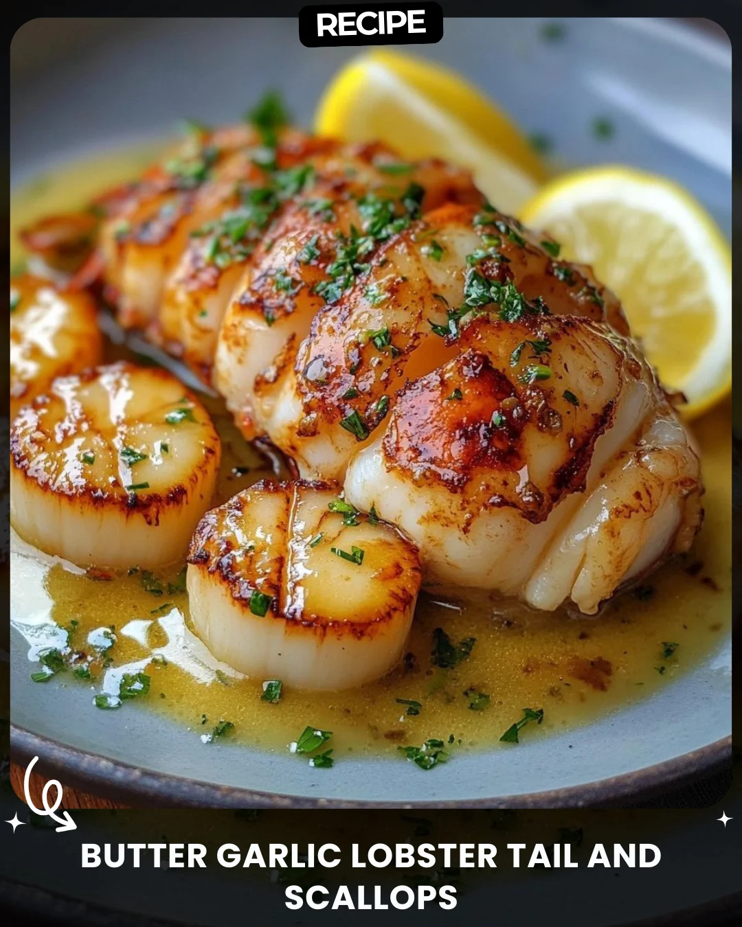 Butter Garlic Lobster Tail and Scallops