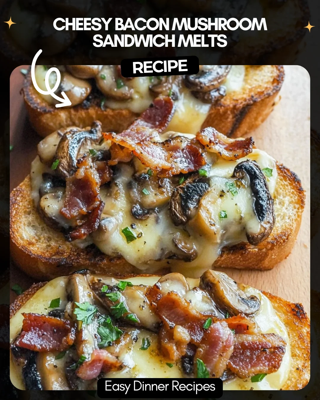 Cheesy Bacon Mushroom Sandwich Melts