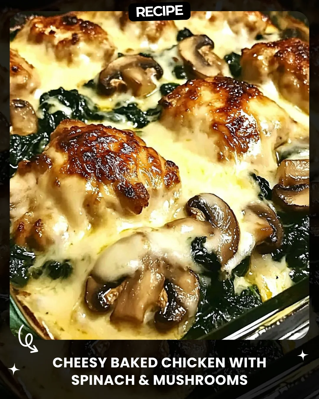 Cheesy Baked Chicken with Spinach & Mushrooms