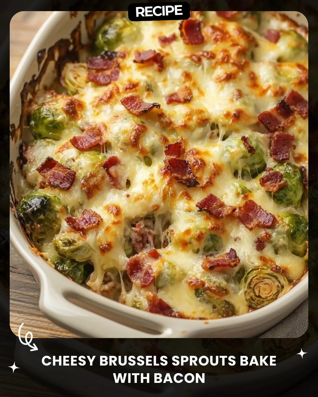 Cheesy Brussels Sprouts Bake with Bacon