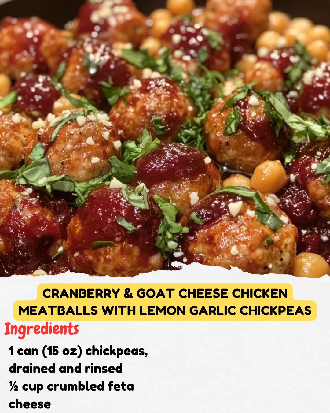 Cranberry & Goat Cheese Chicken Meatballs with Lemon Garlic Chickpeas