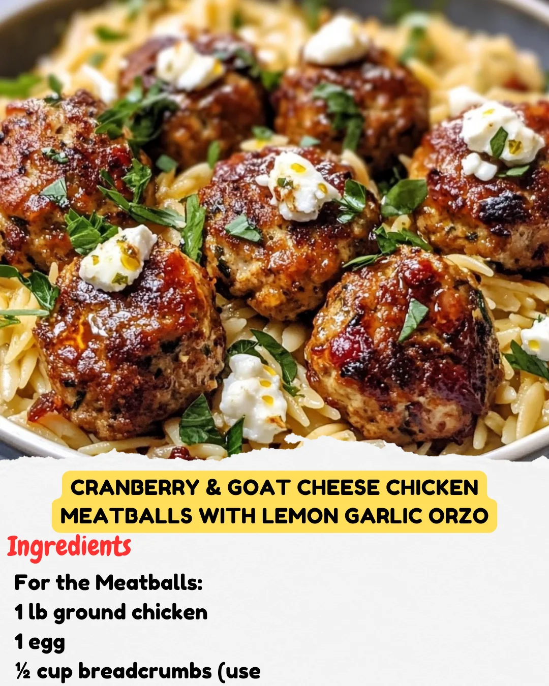 Cranberry & Goat Cheese Chicken Meatballs with Lemon Garlic Orzo