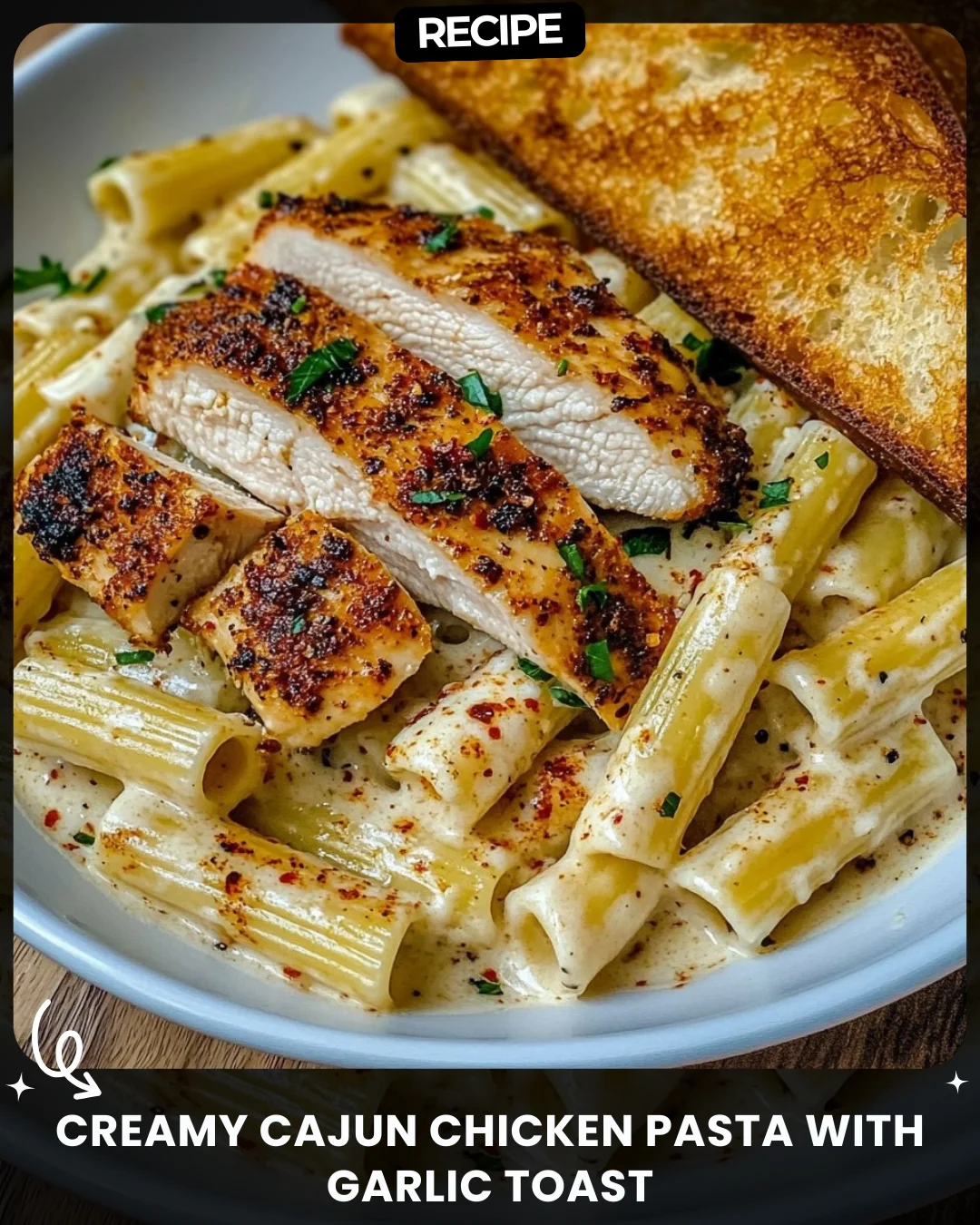 Creamy Cajun Chicken Pasta with Garlic Toast