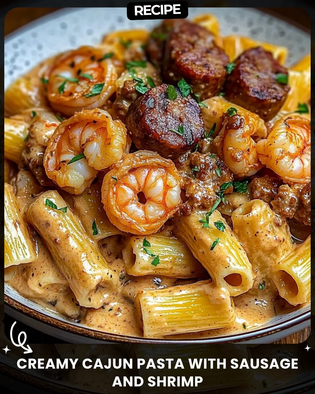 Creamy Cajun Pasta with Sausage and Shrimp