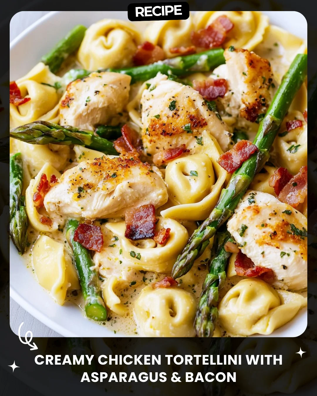 Creamy Chicken Tortellini with Asparagus & Bacon