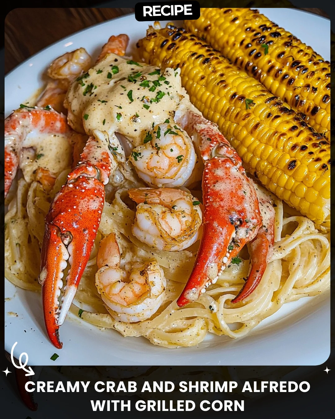 Creamy Crab and Shrimp Alfredo with Grilled Corn