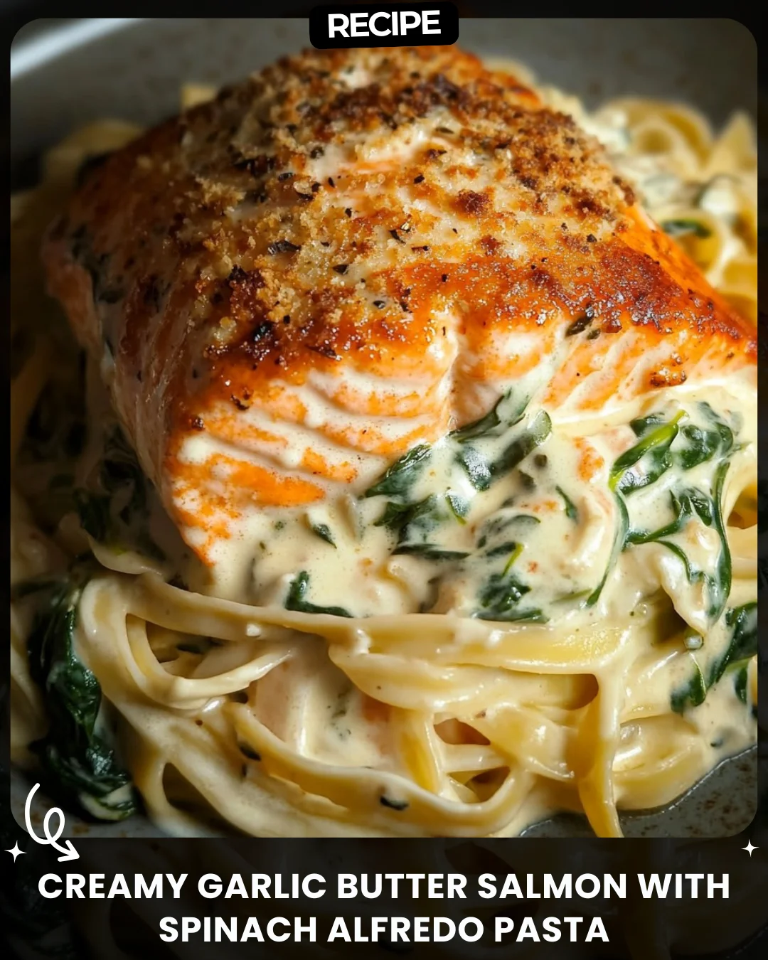 Creamy Garlic Butter Salmon with Spinach Alfredo Pasta