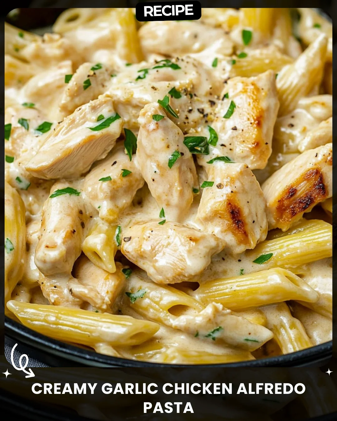 Creamy Garlic Chicken Alfredo Pasta
