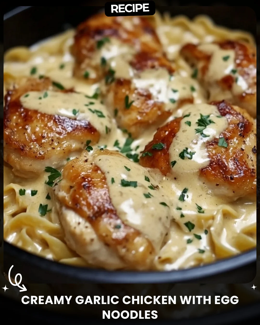 Creamy Garlic Chicken with Egg Noodles