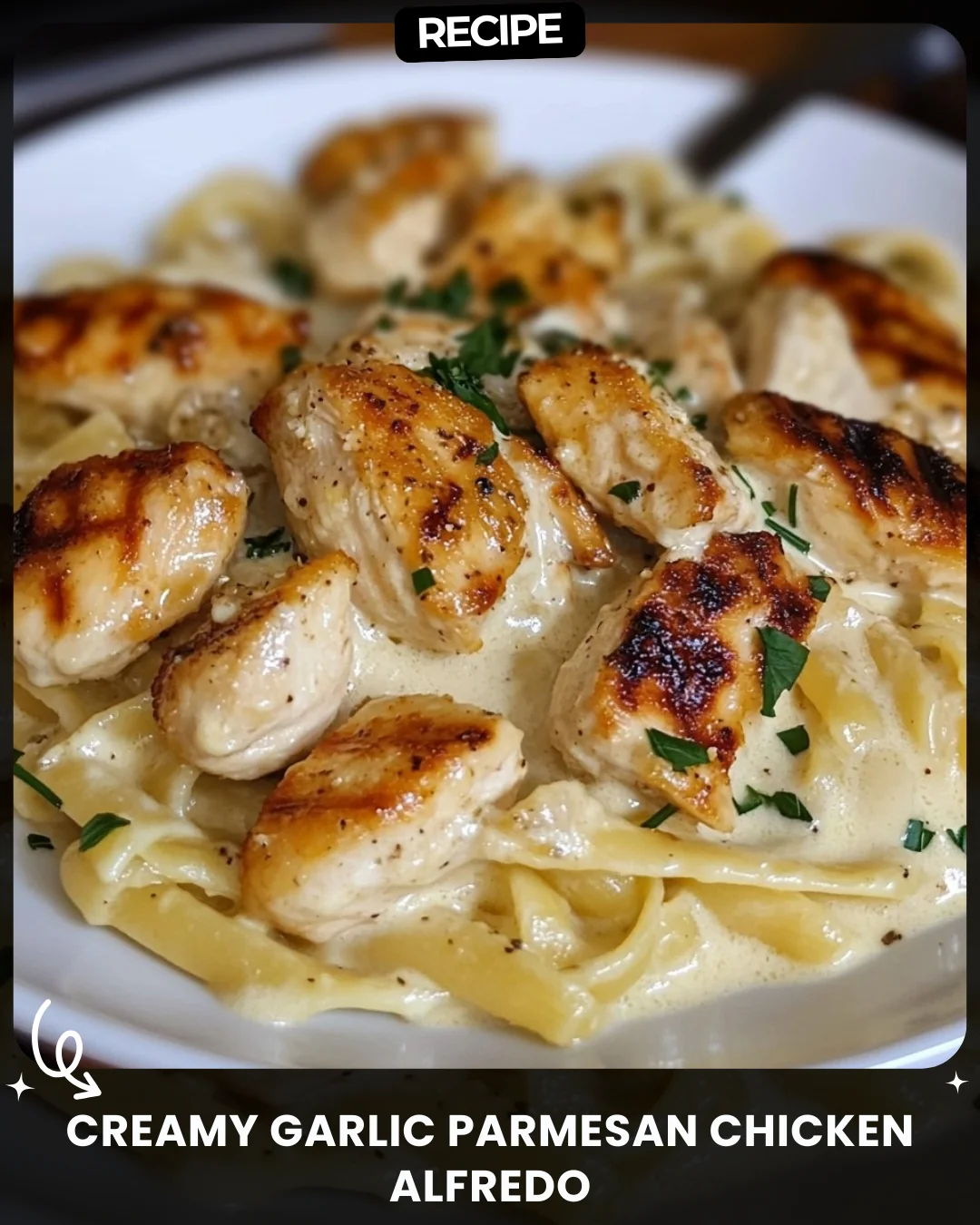 Creamy Garlic Parmesan Chicken Alfredo