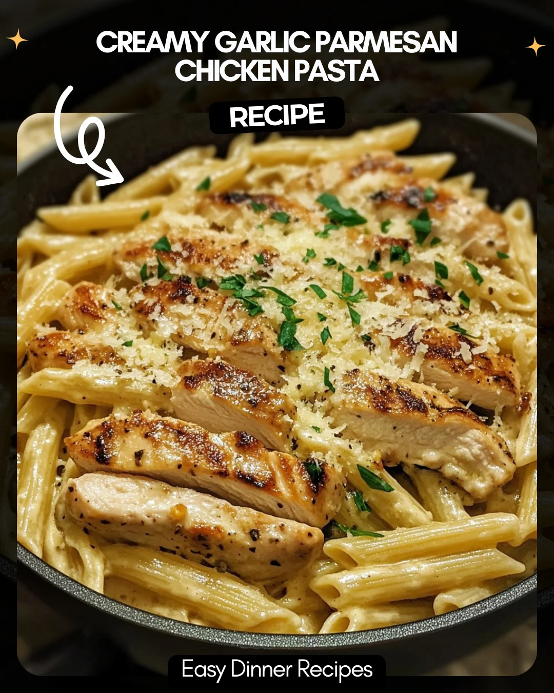 Creamy Garlic Parmesan Chicken Pasta