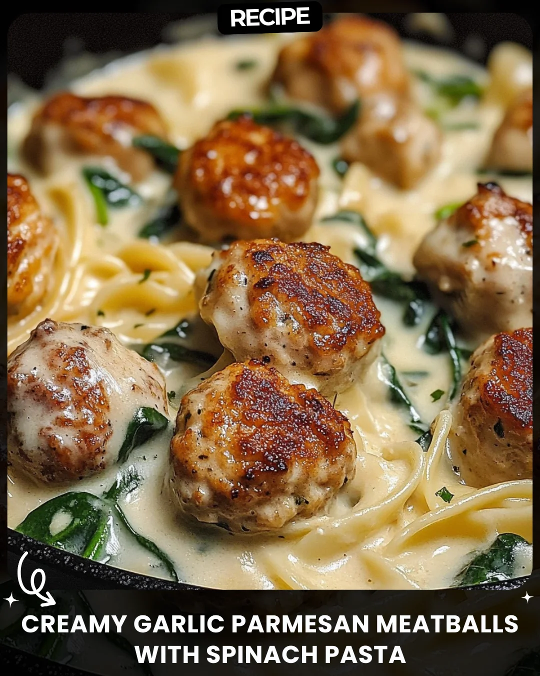 Creamy Garlic Parmesan Meatballs with Spinach Pasta