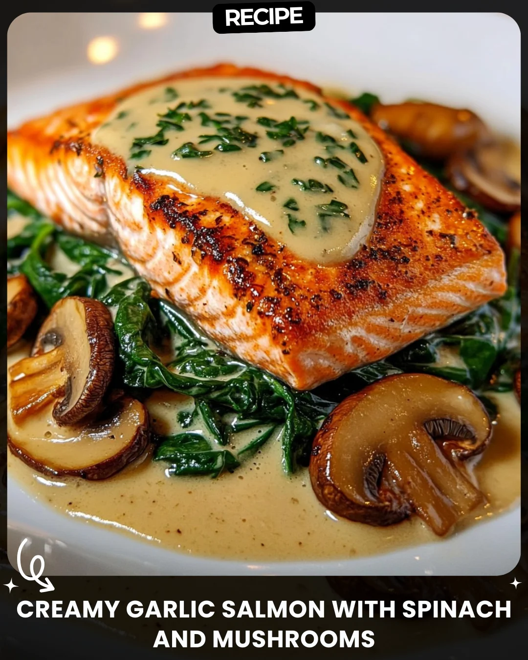 Creamy Garlic Salmon with Spinach and Mushrooms