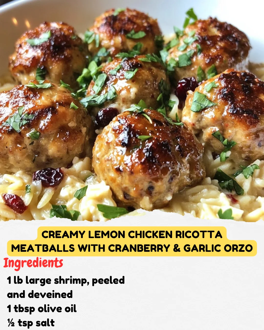 Creamy Lemon Chicken Ricotta Meatballs with Cranberry & Garlic Orzo