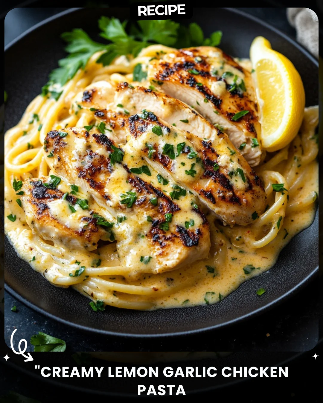 “Creamy Lemon Garlic Chicken Pasta