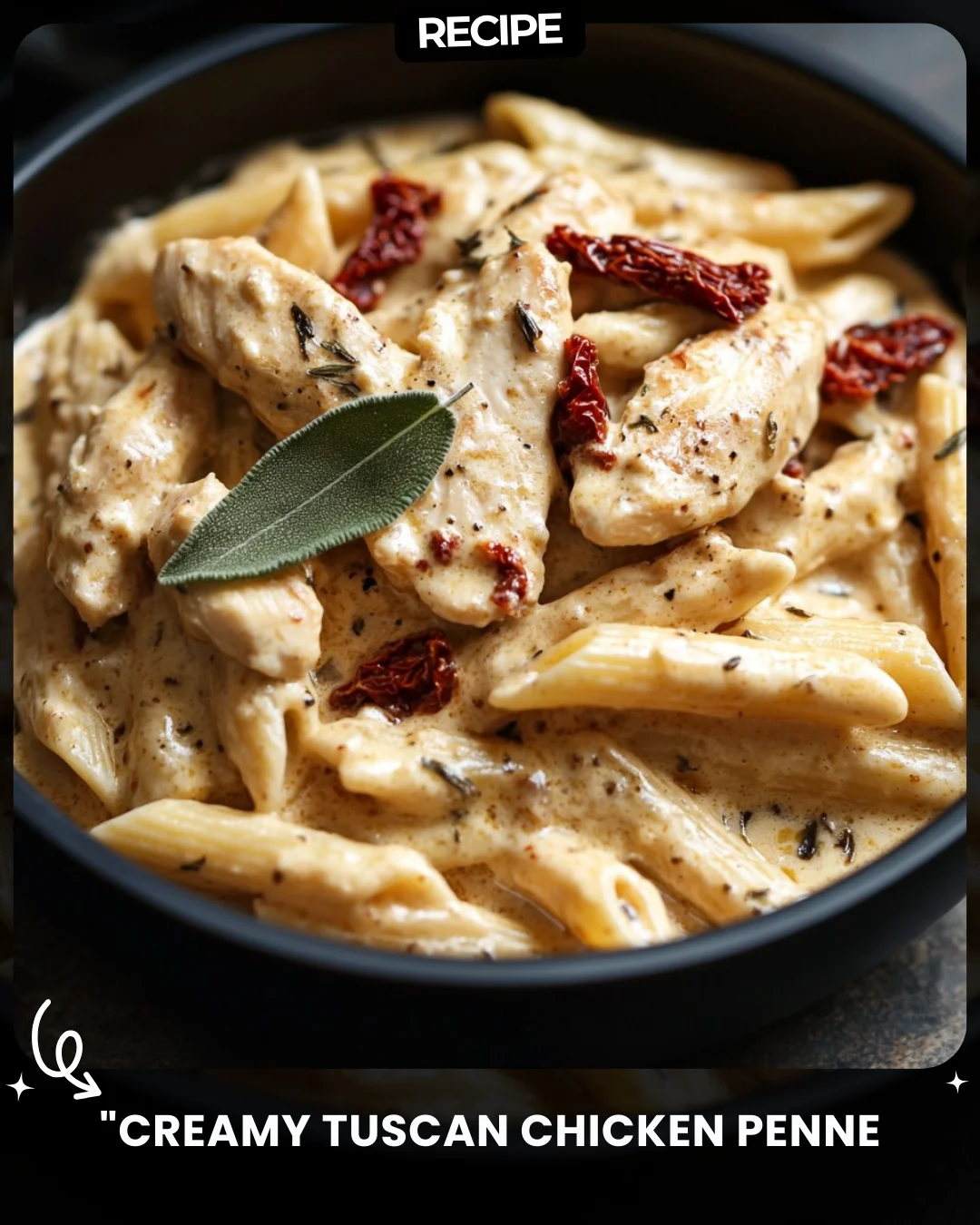 “Creamy Tuscan Chicken Penne