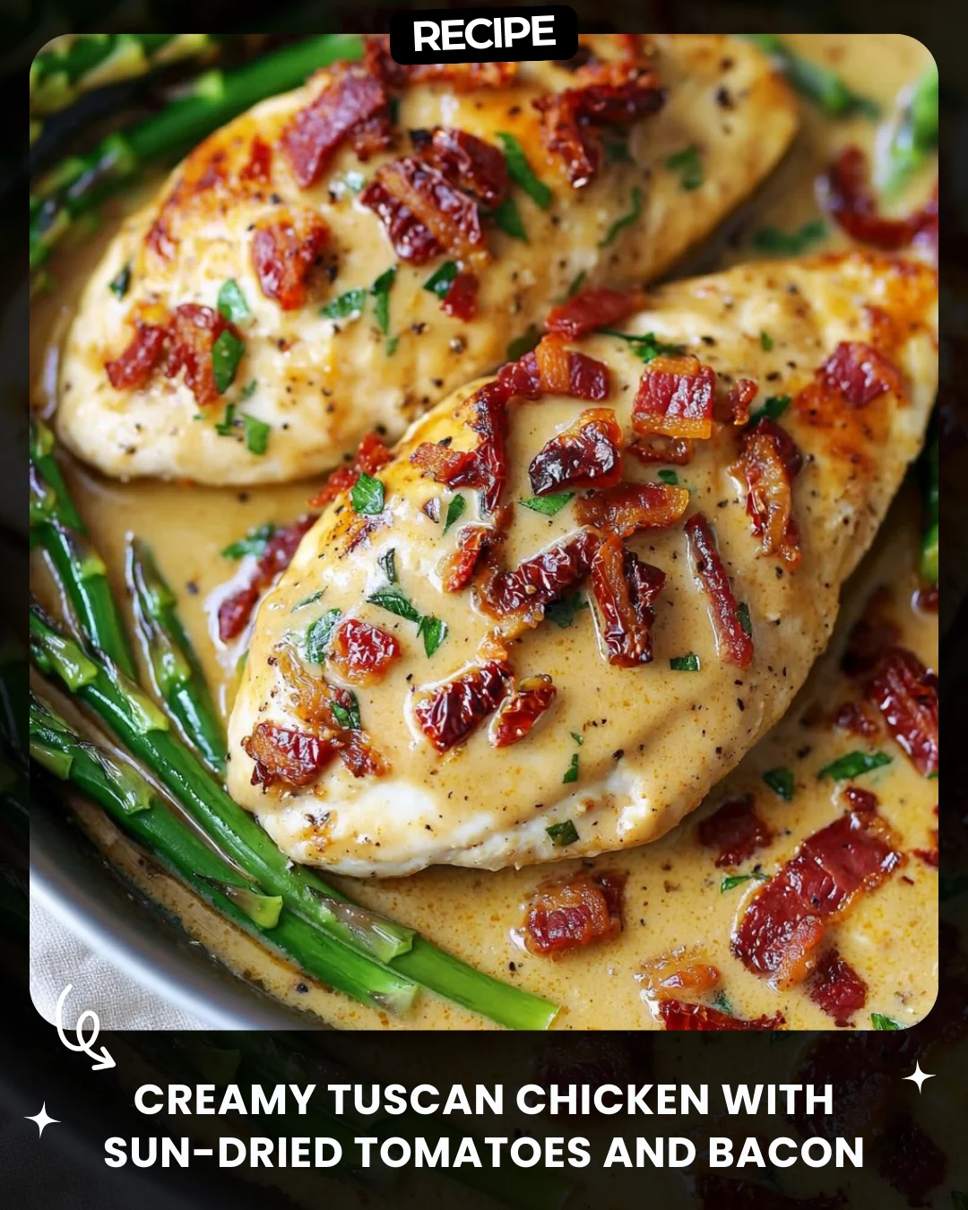 Creamy Tuscan Chicken with Sun-Dried Tomatoes and Bacon