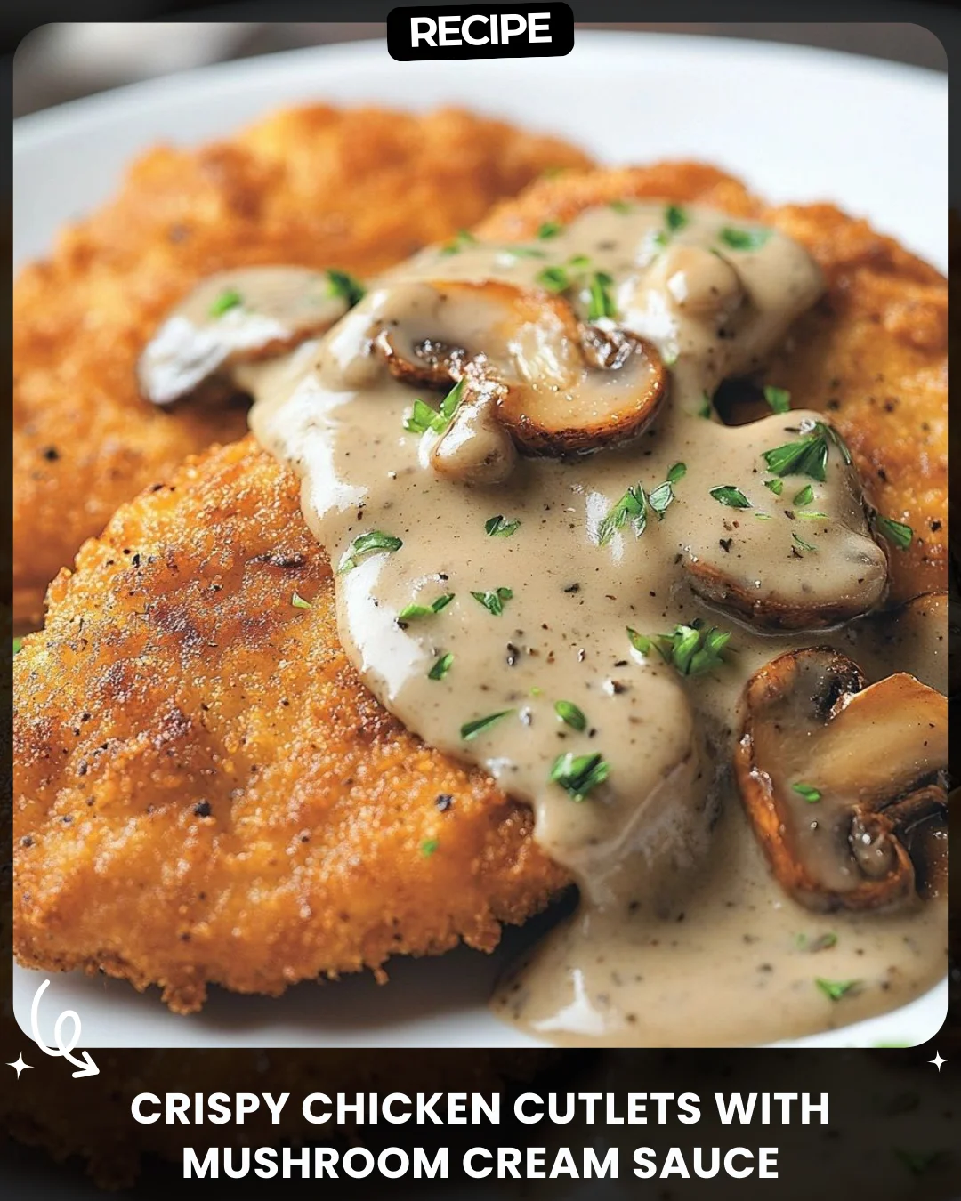 Crispy Chicken Cutlets with Mushroom Cream Sauce