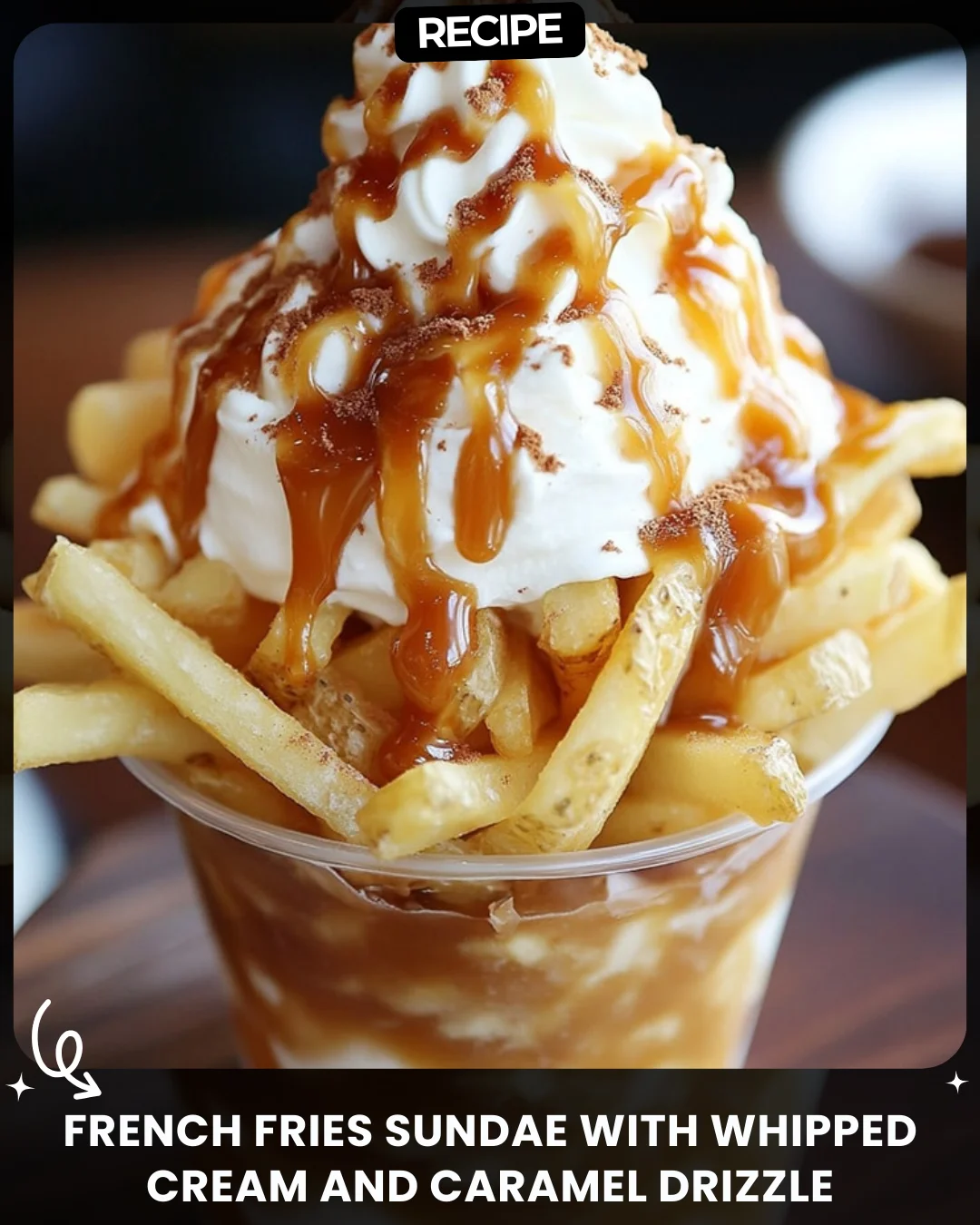 French Fries Sundae with Whipped Cream and Caramel Drizzle