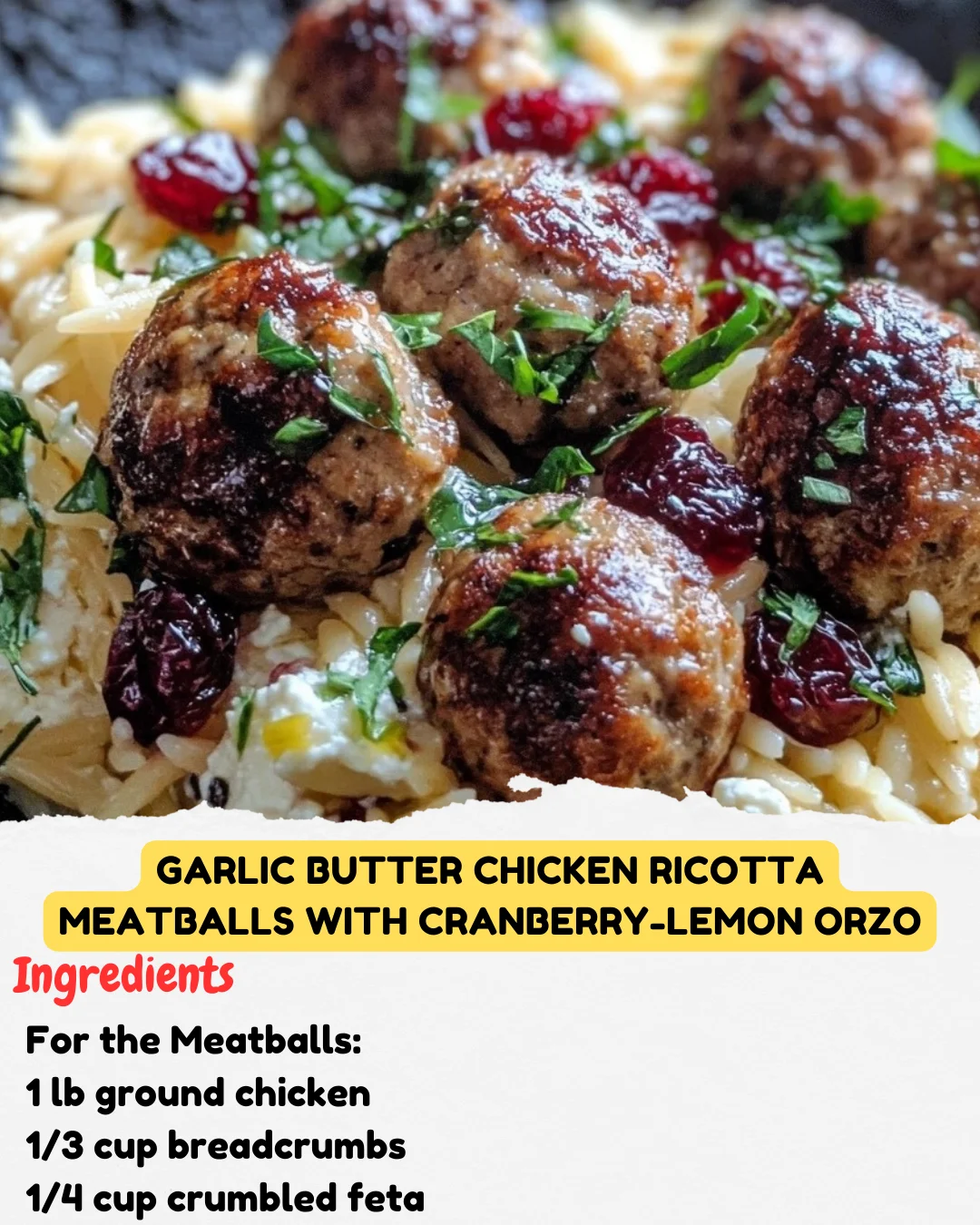 Garlic Butter Chicken Ricotta Meatballs with Cranberry-Lemon Orzo