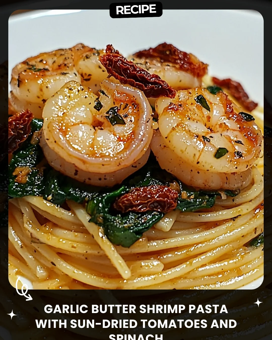 Garlic Butter Shrimp Pasta with Sun-Dried Tomatoes and Spinach