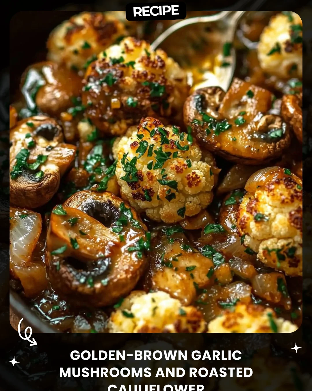 Golden-Brown Garlic Mushrooms and Roasted Cauliflower