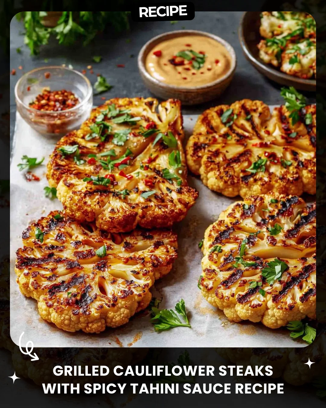 Grilled Cauliflower Steaks with Spicy Tahini Sauce Recipe