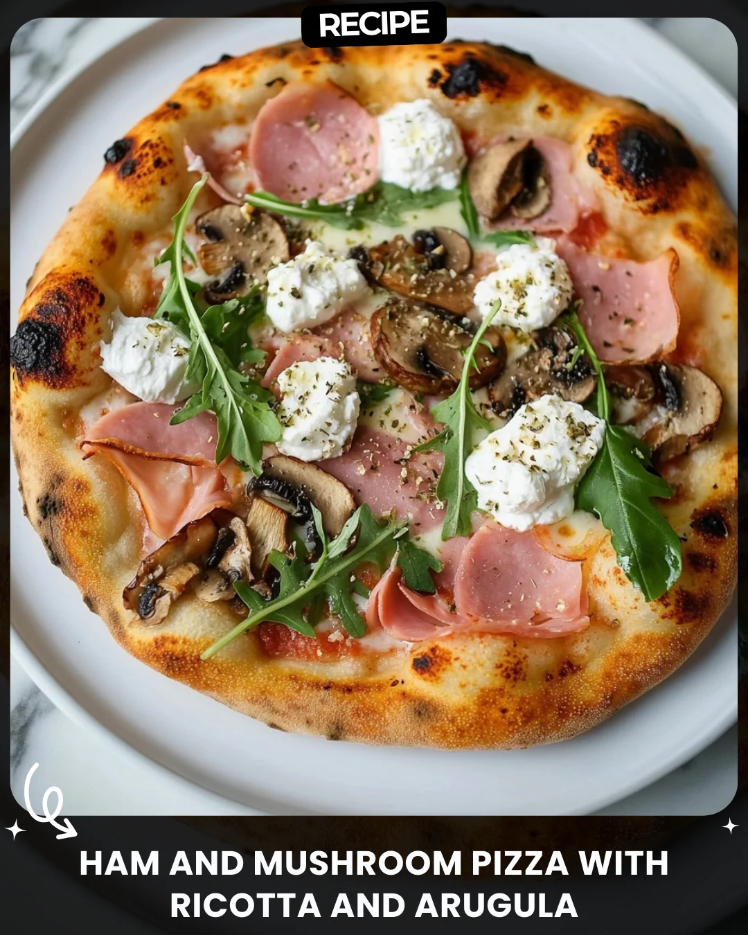 Ham and Mushroom Pizza with Ricotta and Arugula
