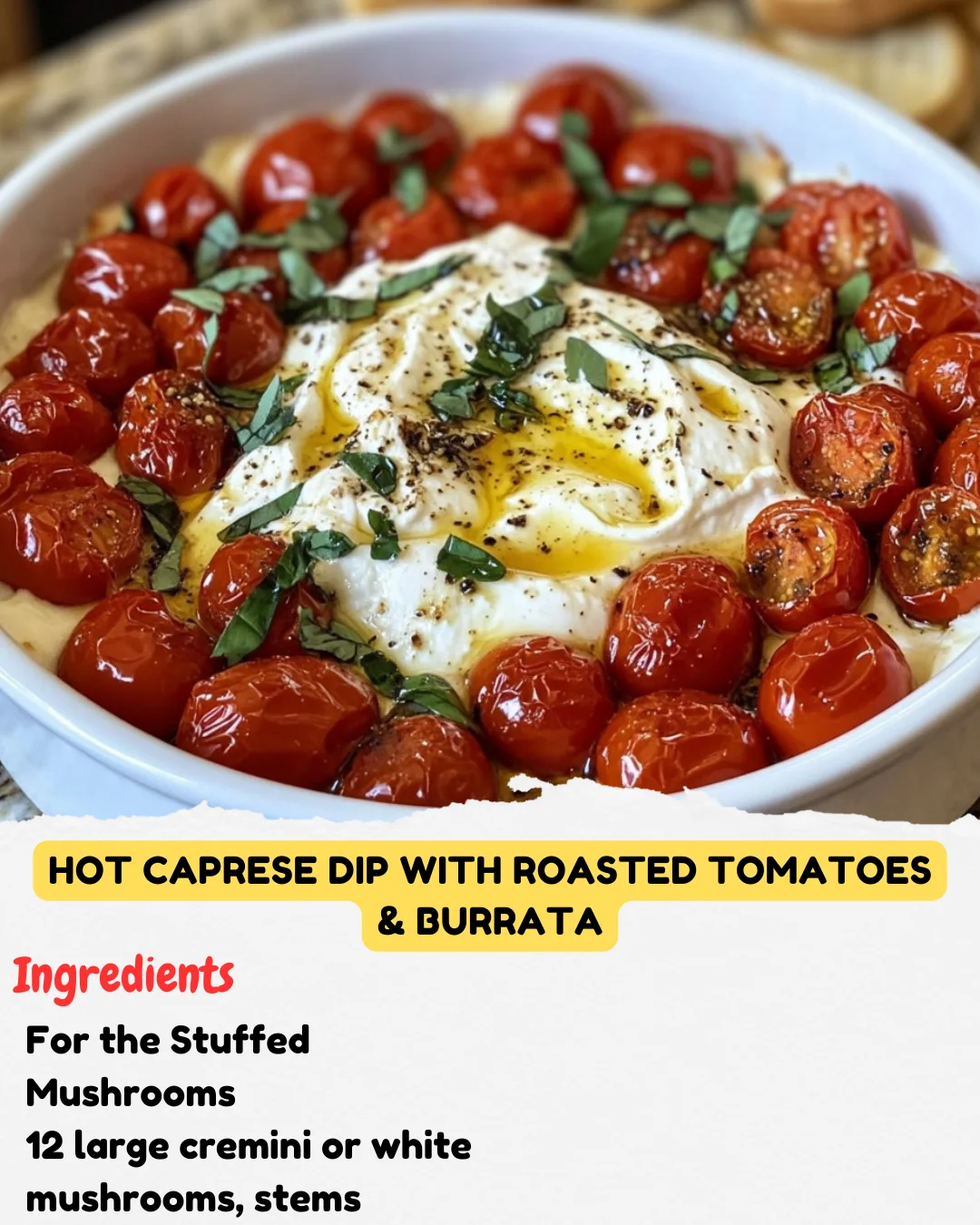 Hot Caprese Dip with Roasted Tomatoes & Burrata