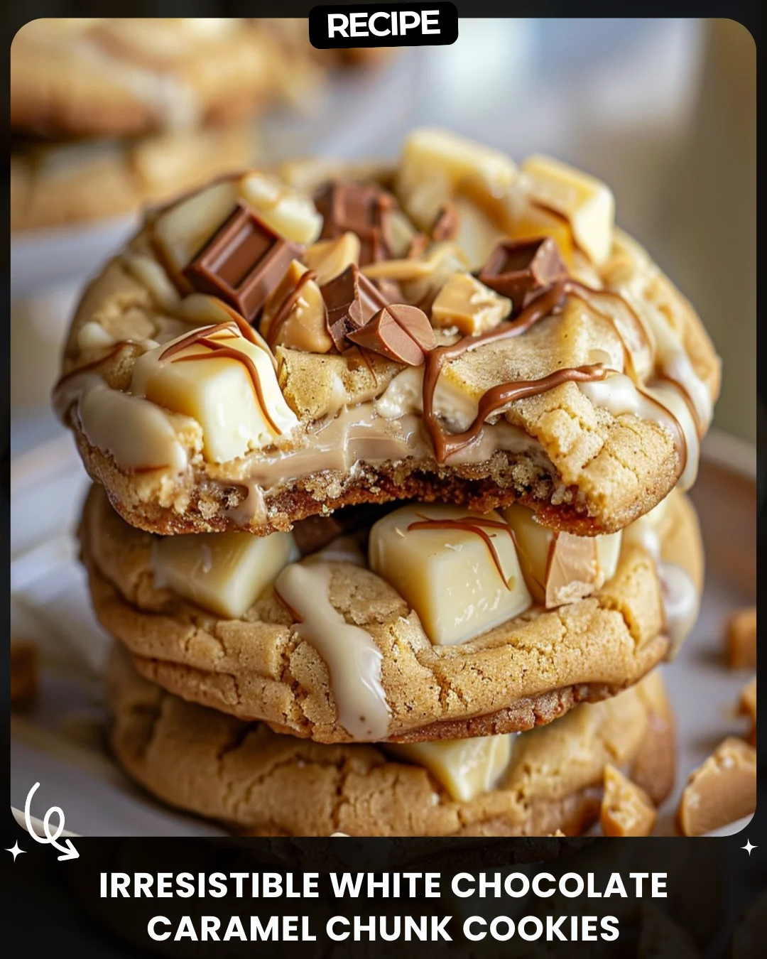 Irresistible White Chocolate Caramel Chunk Cookies