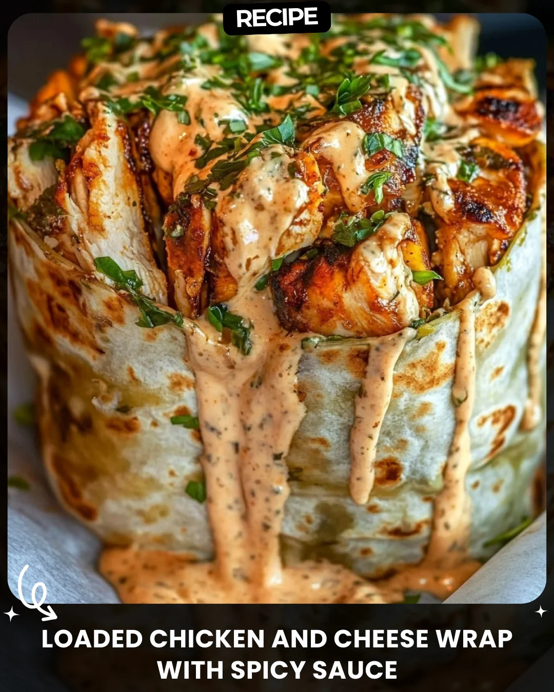 Loaded Chicken and Cheese Wrap with Spicy Sauce