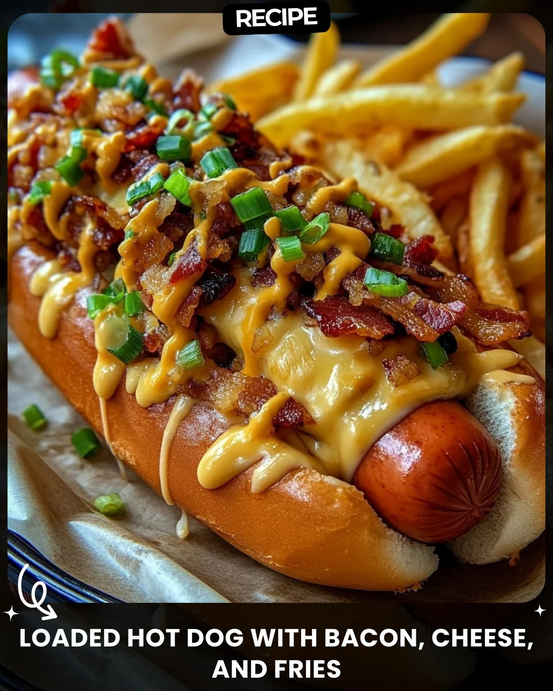 Loaded Hot Dog with Bacon, Cheese, and Fries