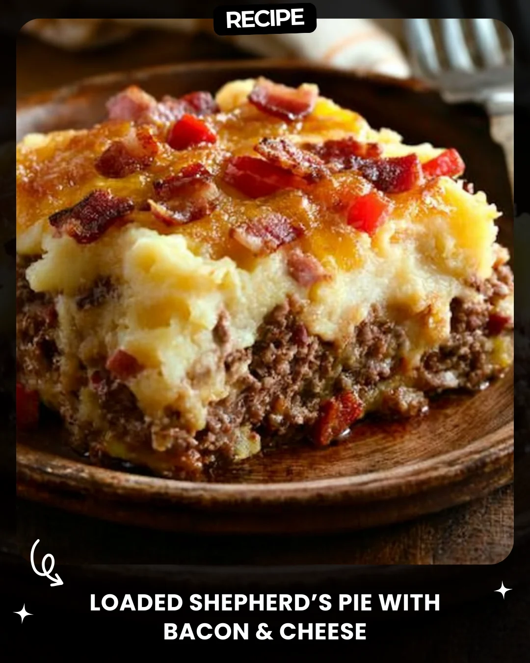 Loaded Shepherd’s Pie with Bacon & Cheese