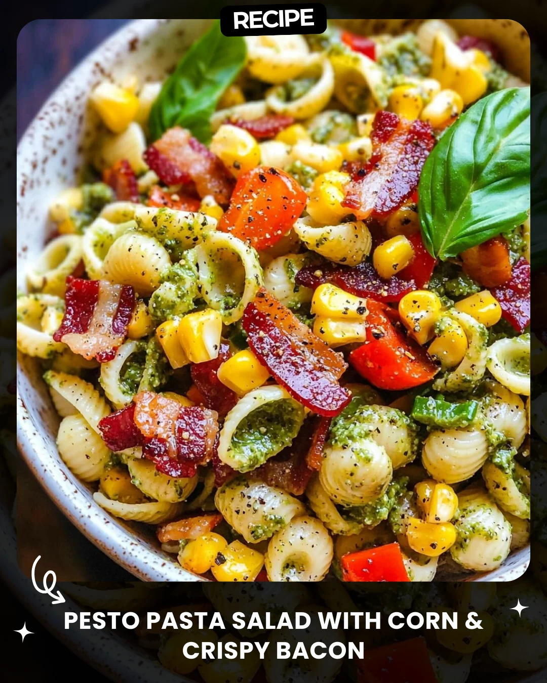 Pesto Pasta Salad with Corn & Crispy Bacon