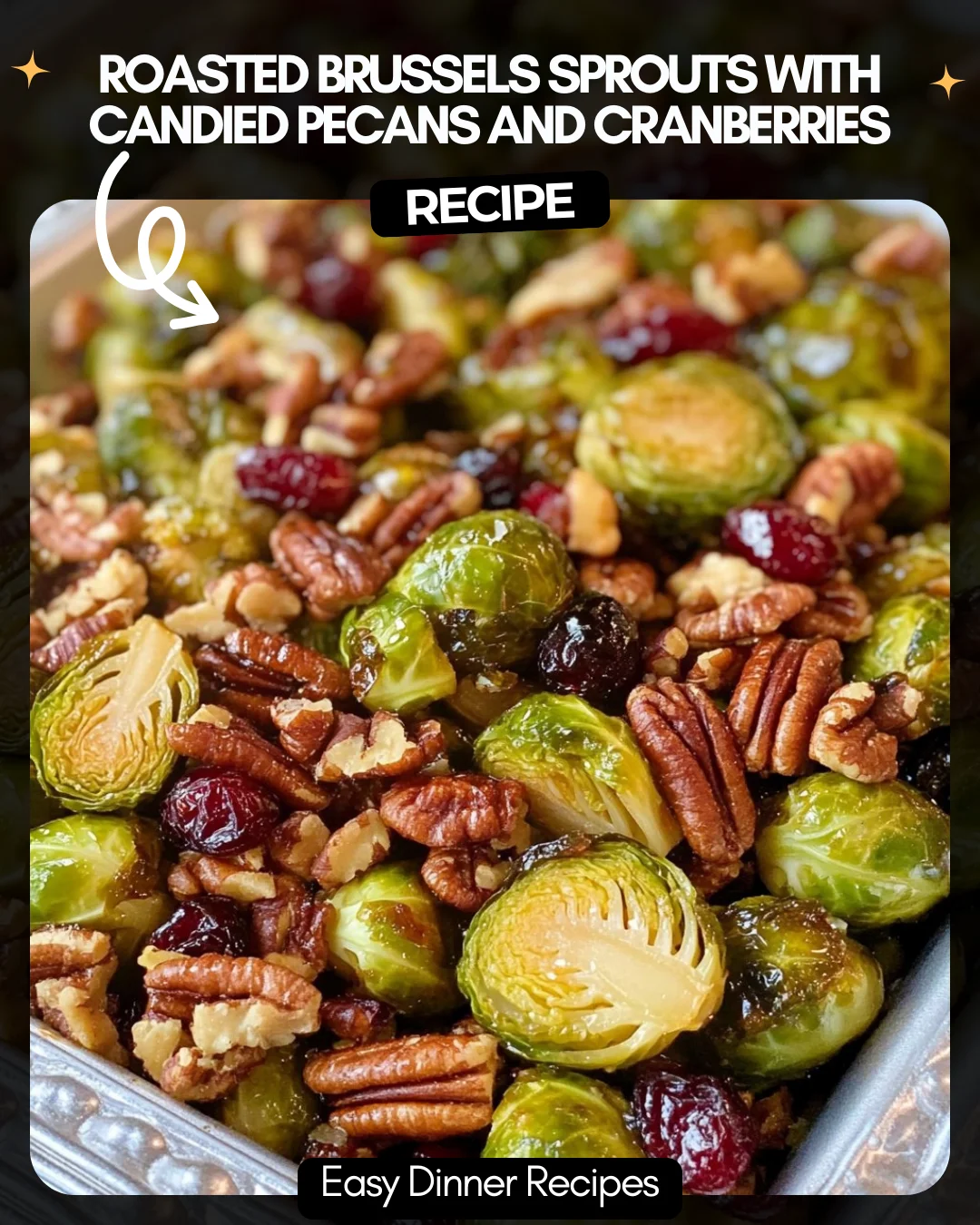Roasted Brussels Sprouts with Candied Pecans and Cranberries