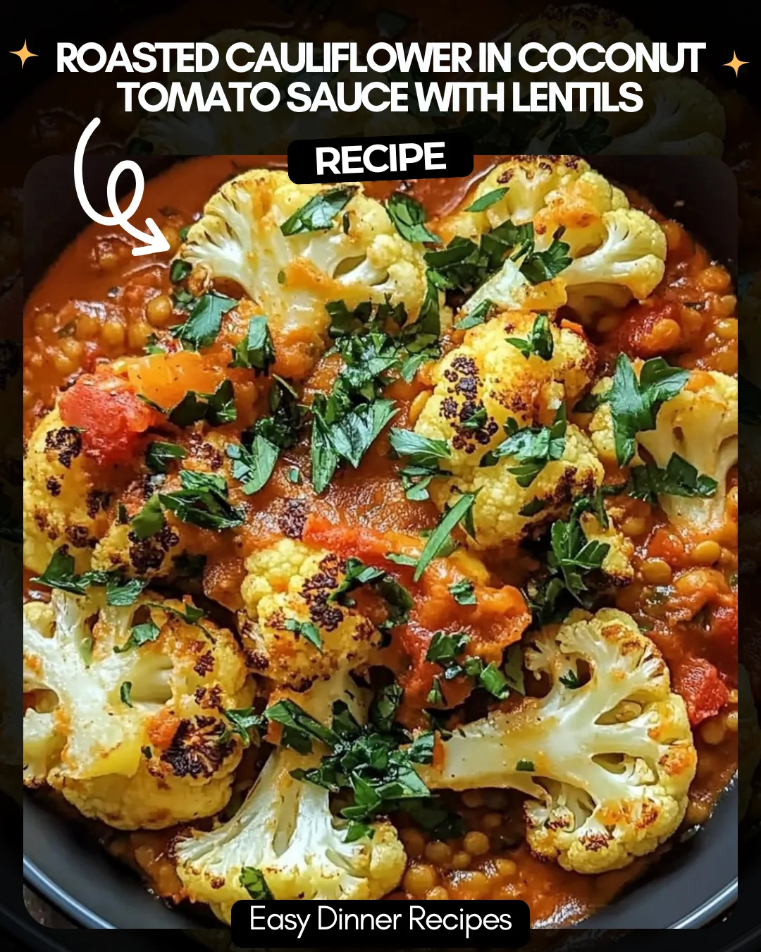 Roasted Cauliflower in Coconut Tomato Sauce with Lentils