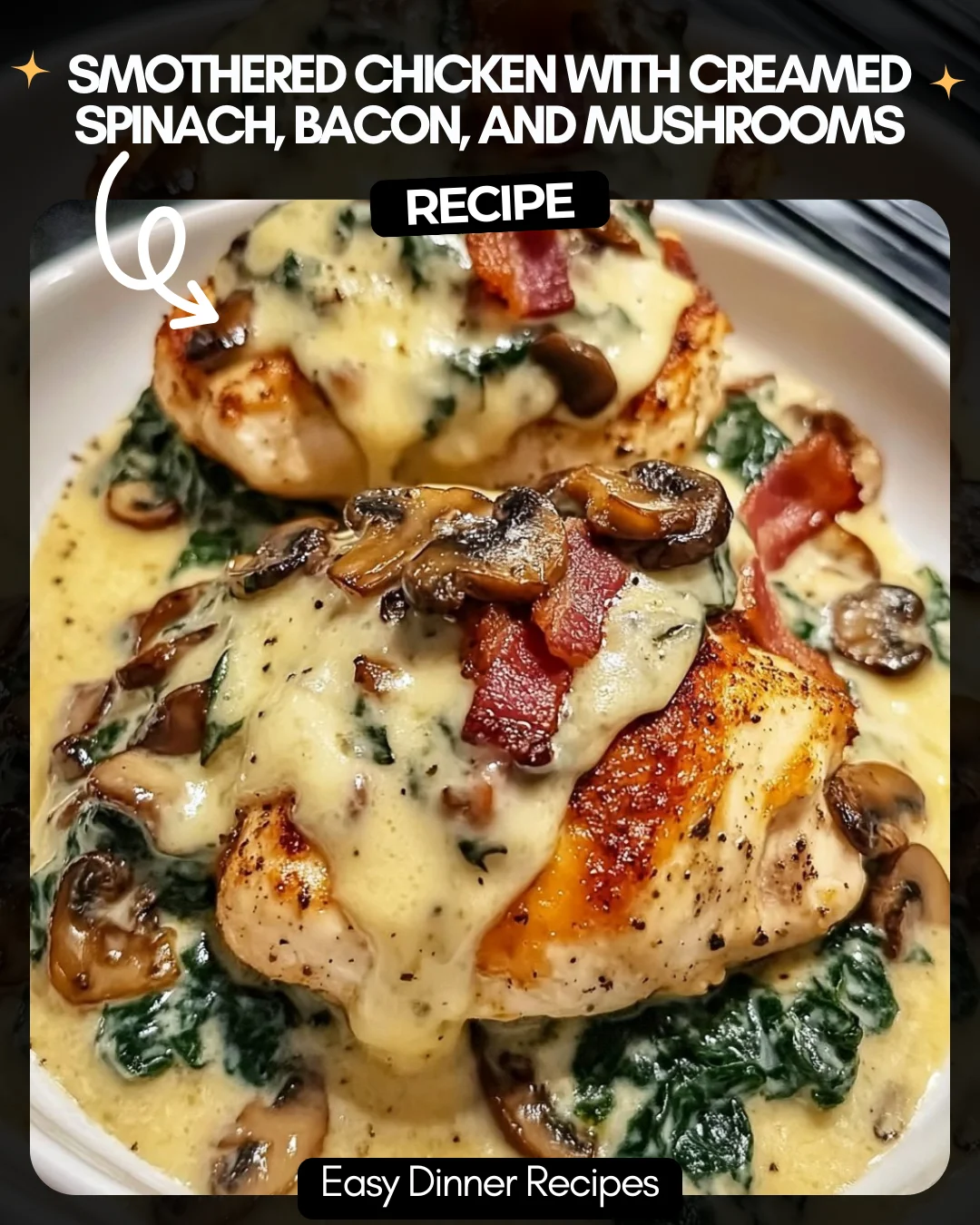 Smothered Chicken with Creamed Spinach, Bacon, and Mushrooms