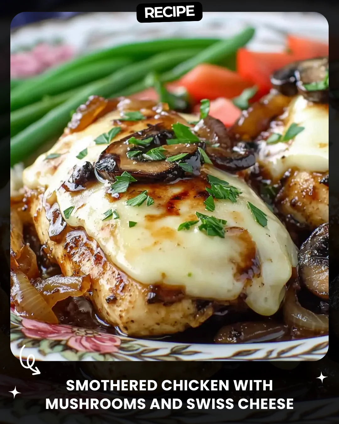 Smothered Chicken with Mushrooms and Swiss Cheese