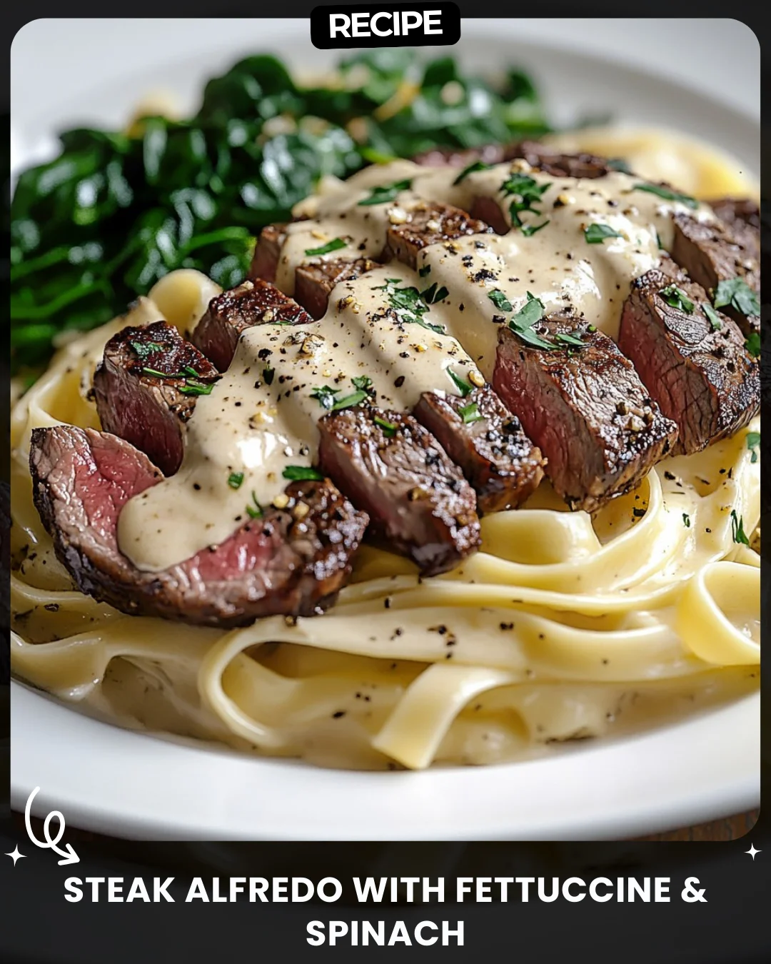 Steak Alfredo with Fettuccine & Spinach