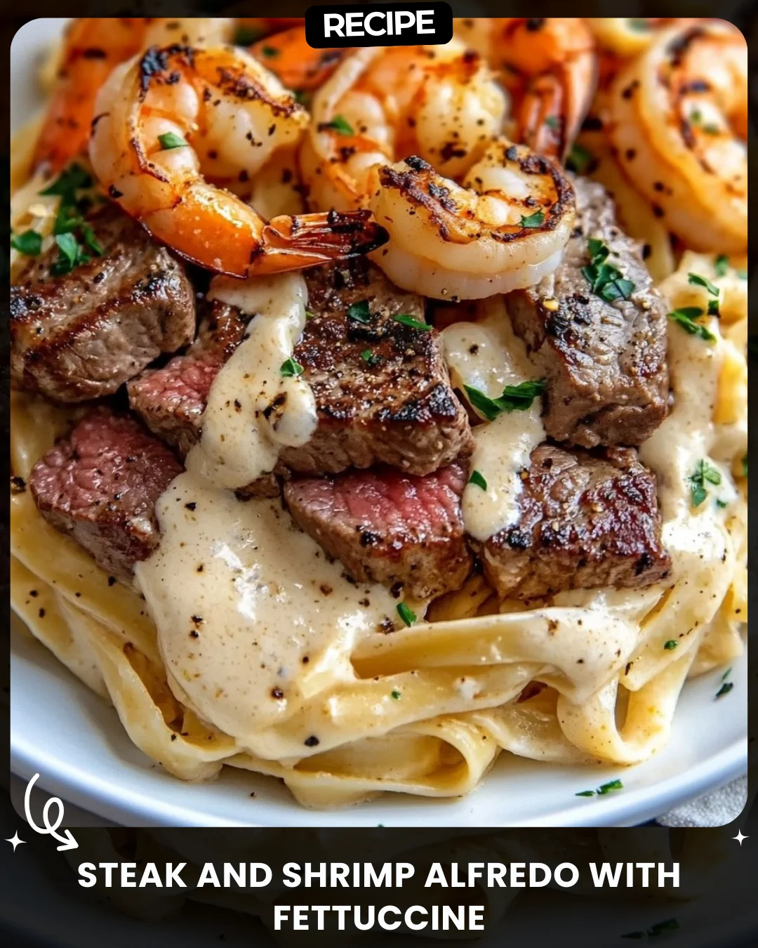 Steak and Shrimp Alfredo with Fettuccine
