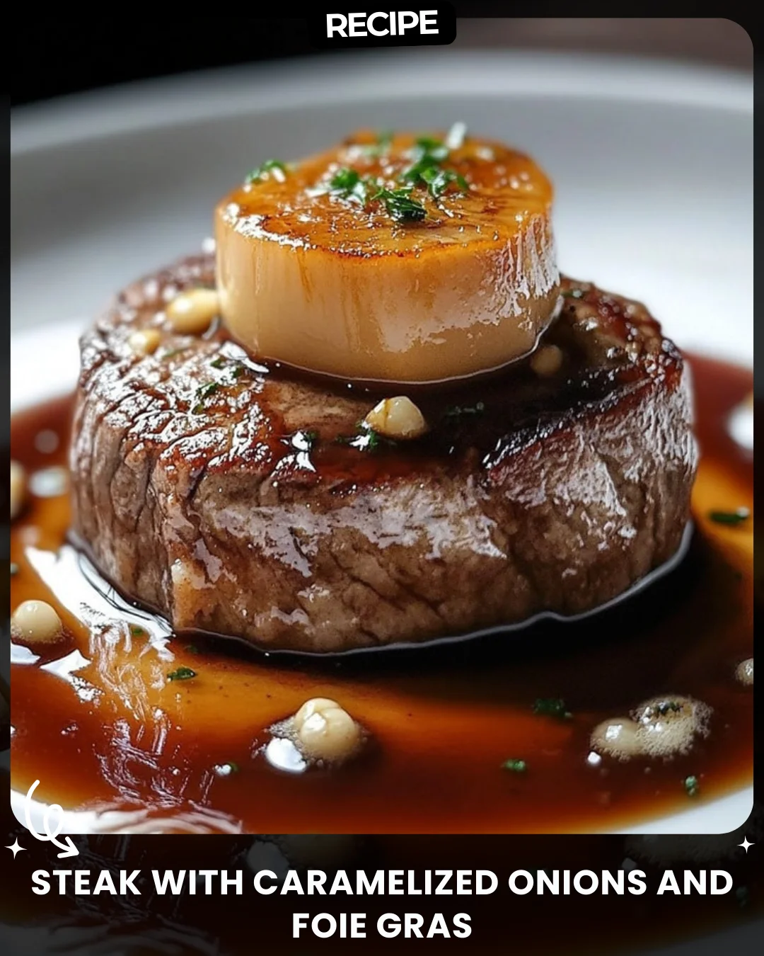 Steak with Caramelized Onions and Foie Gras