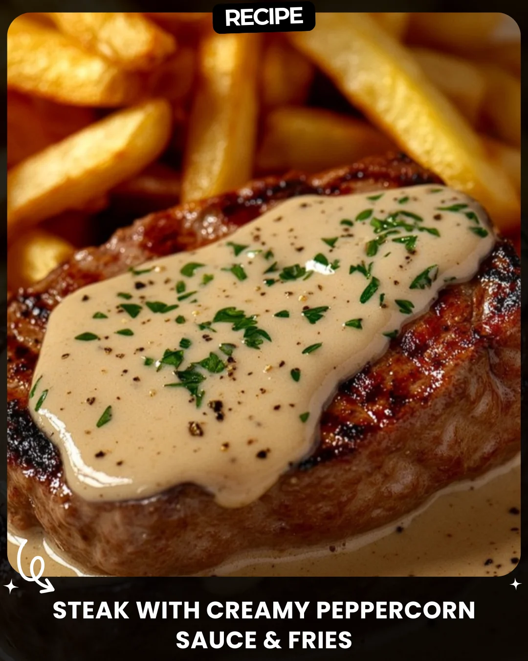 Steak with Creamy Peppercorn Sauce & Fries