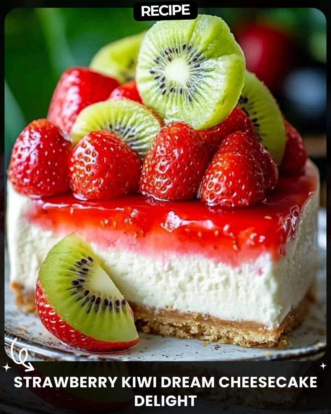 Strawberry Kiwi Dream Cheesecake Delight
