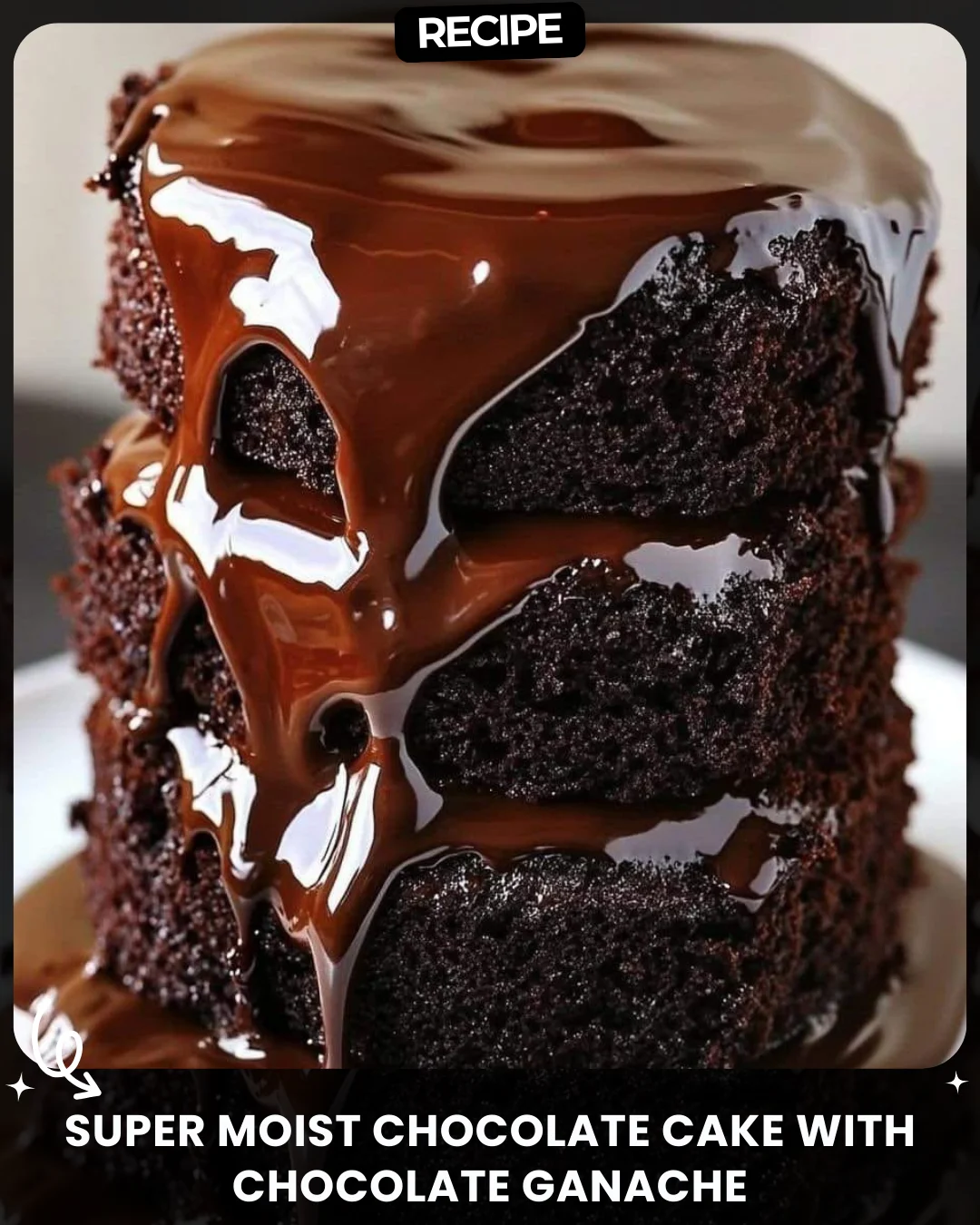 Super Moist Chocolate Cake with Chocolate Ganache