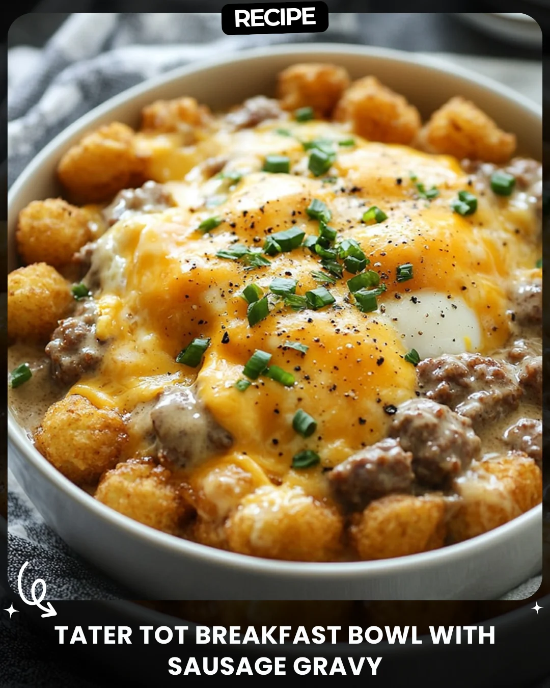 Tater Tot Breakfast Bowl with Sausage Gravy