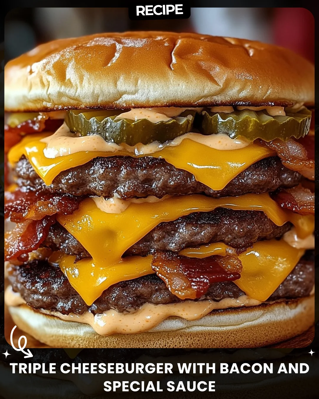 Triple Cheeseburger with Bacon and Special Sauce