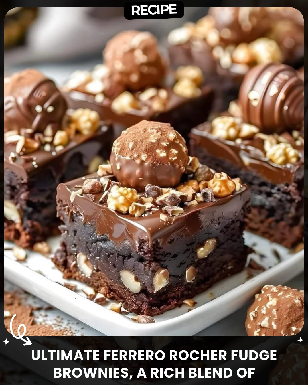 Ultimate Ferrero Rocher Fudge Brownies, a rich blend of chocolate and hazelnuts that melts in your mouth!